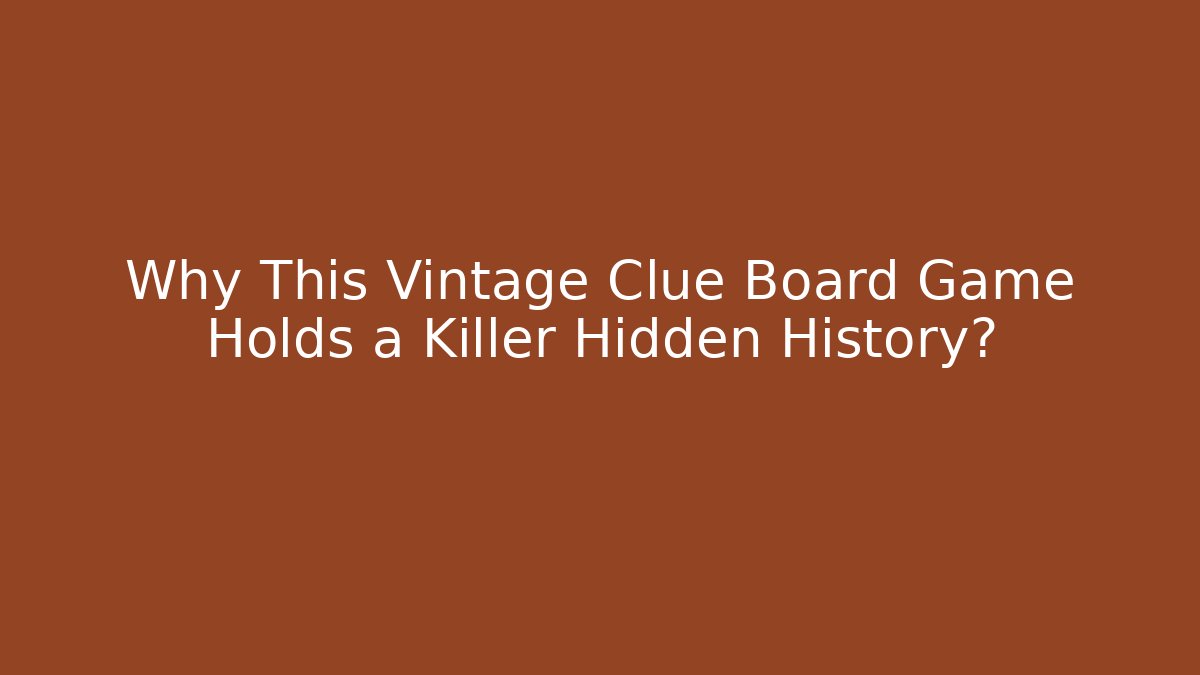 Why This Vintage Clue Board Game Holds a Killer Hidden History?