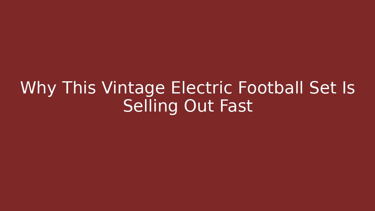 Why This Vintage Electric Football Set Is Selling Out Fast