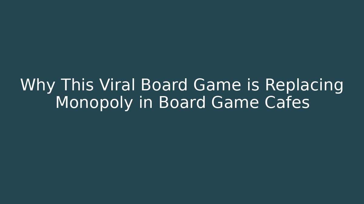 Why This Viral Board Game is Replacing Monopoly in Board Game Cafes