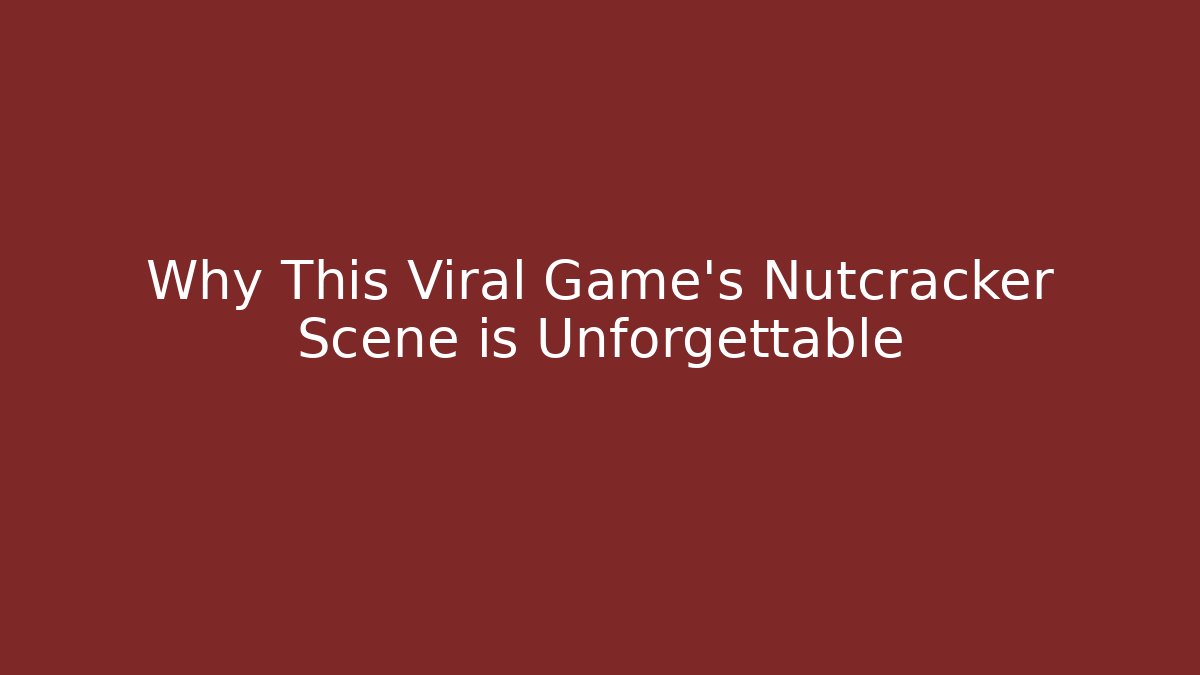Why This Viral Game's Nutcracker Scene is Unforgettable - Felix Cat Insurance