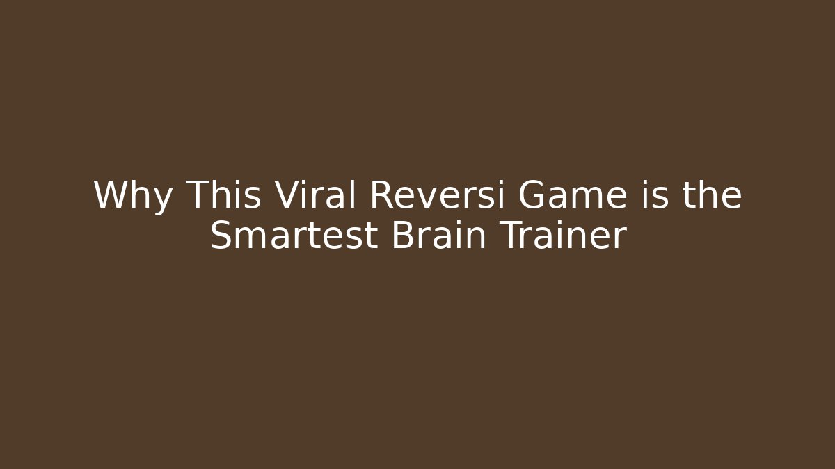Why This Viral Reversi Game is the Smartest Brain Trainer