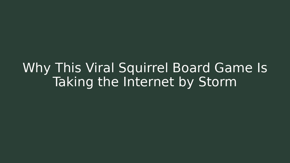 Why This Viral Squirrel Board Game Is Taking the Internet by Storm