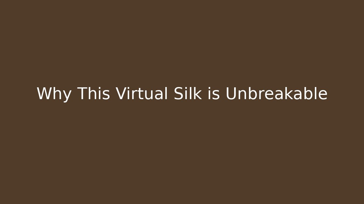 Why This Virtual Silk is Unbreakable - Felix Cat Insurance