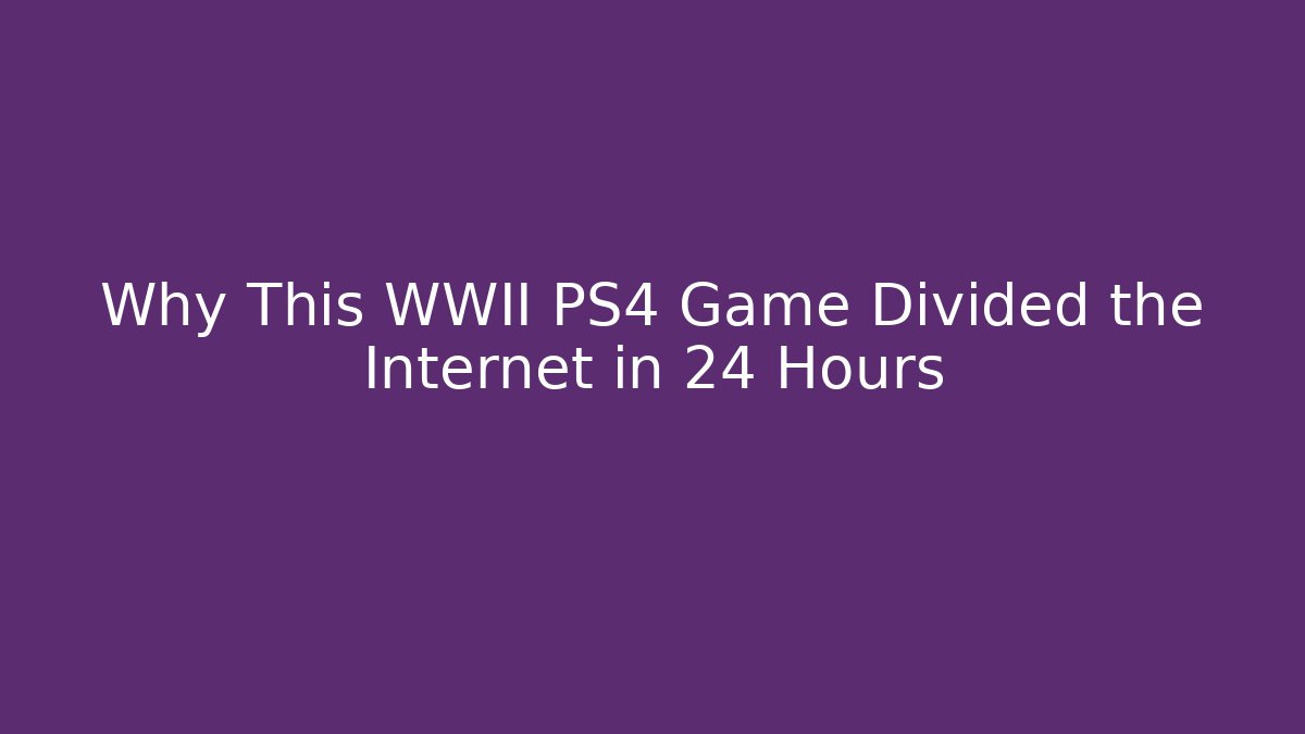 Why This WWII PS4 Game Divided the Internet in 24 Hours