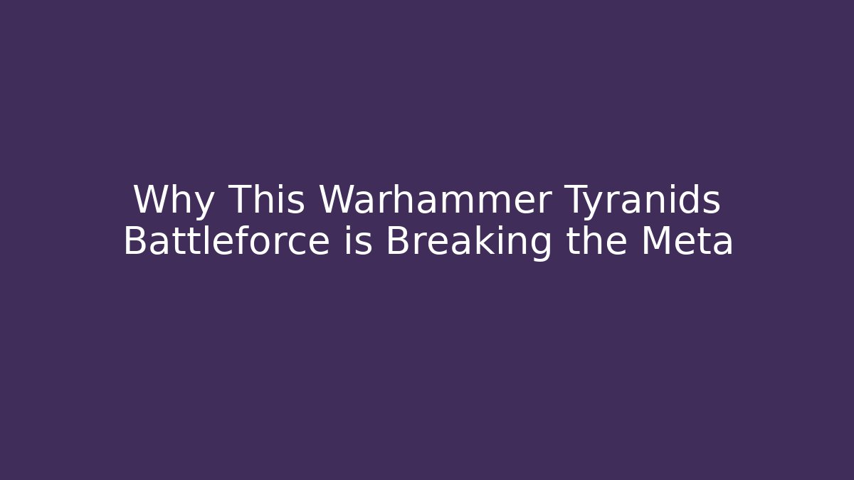 Why This Warhammer Tyranids Battleforce is Breaking the Meta