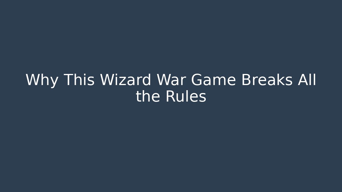 Why This Wizard War Game Breaks All the Rules