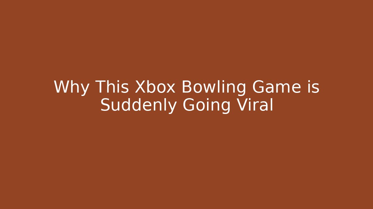 Why This Xbox Bowling Game is Suddenly Going Viral