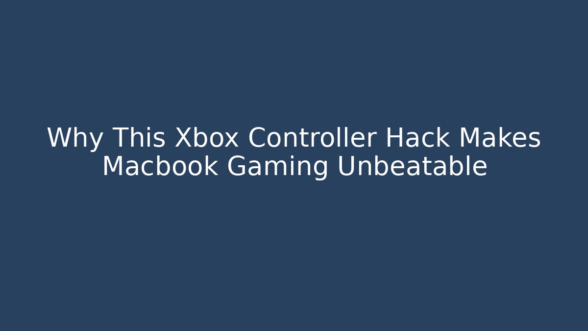 Why This Xbox Controller Hack Makes Macbook Gaming Unbeatable - Felix Cat Insurance