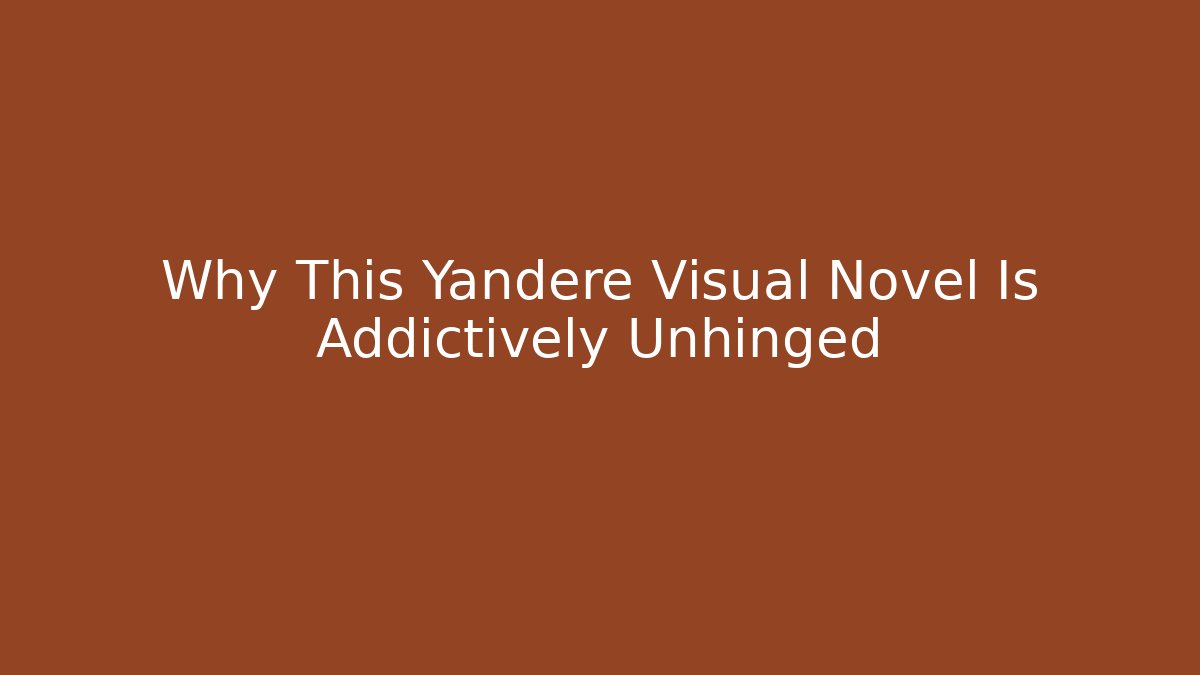 Why This Yandere Visual Novel Is Addictively Unhinged