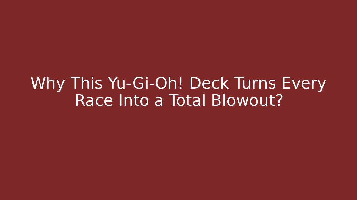 Why This Yu-Gi-Oh! Deck Turns Every Race Into a Total Blowout?