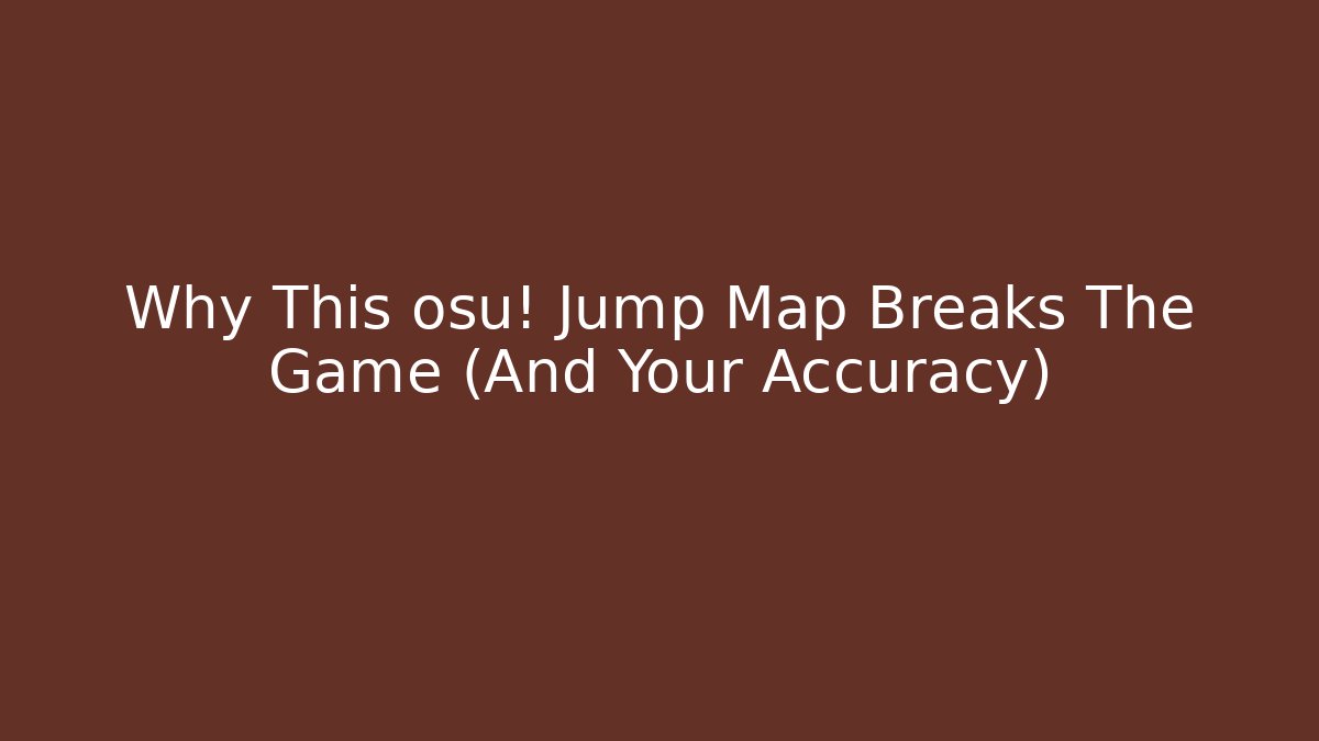 Why This osu! Jump Map Breaks The Game (And Your Accuracy)