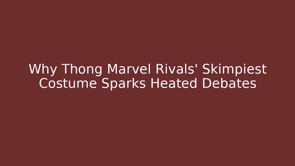 Why Thong Marvel Rivals' Skimpiest Costume Sparks Heated Debates