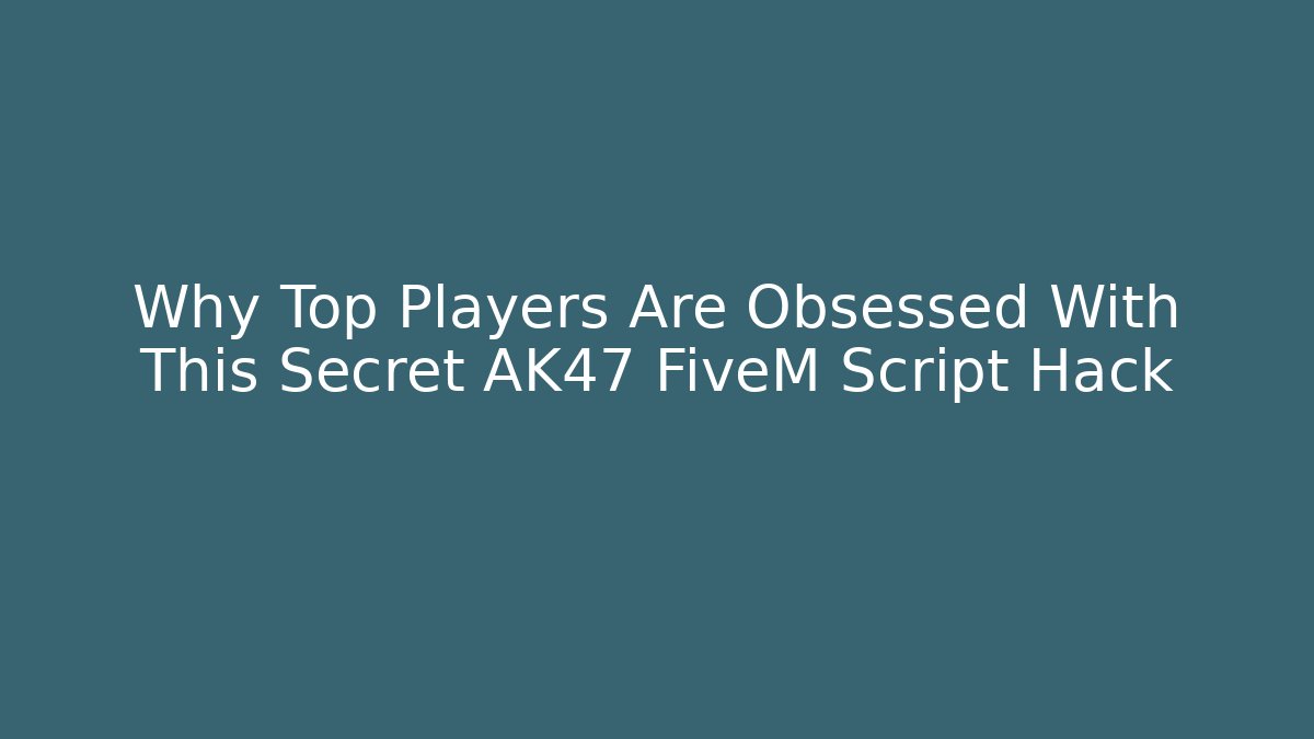 Why Top Players Are Obsessed With This Secret AK47 FiveM Script Hack - Felix Cat Insurance
