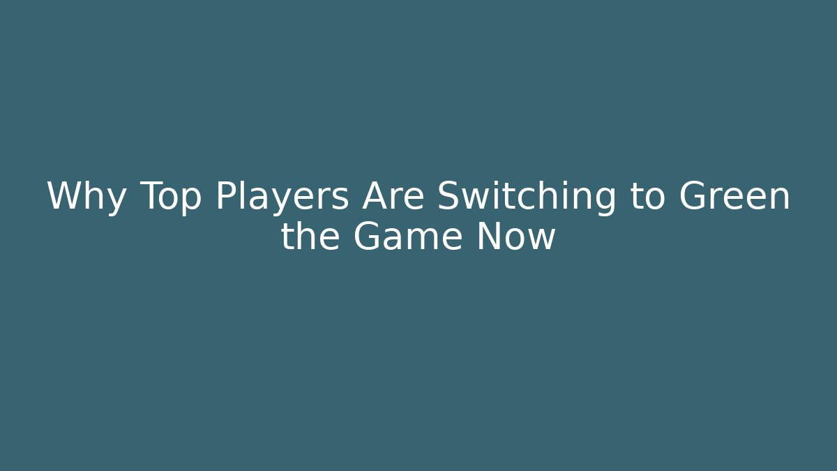 Why Top Players Are Switching to Green the Game Now