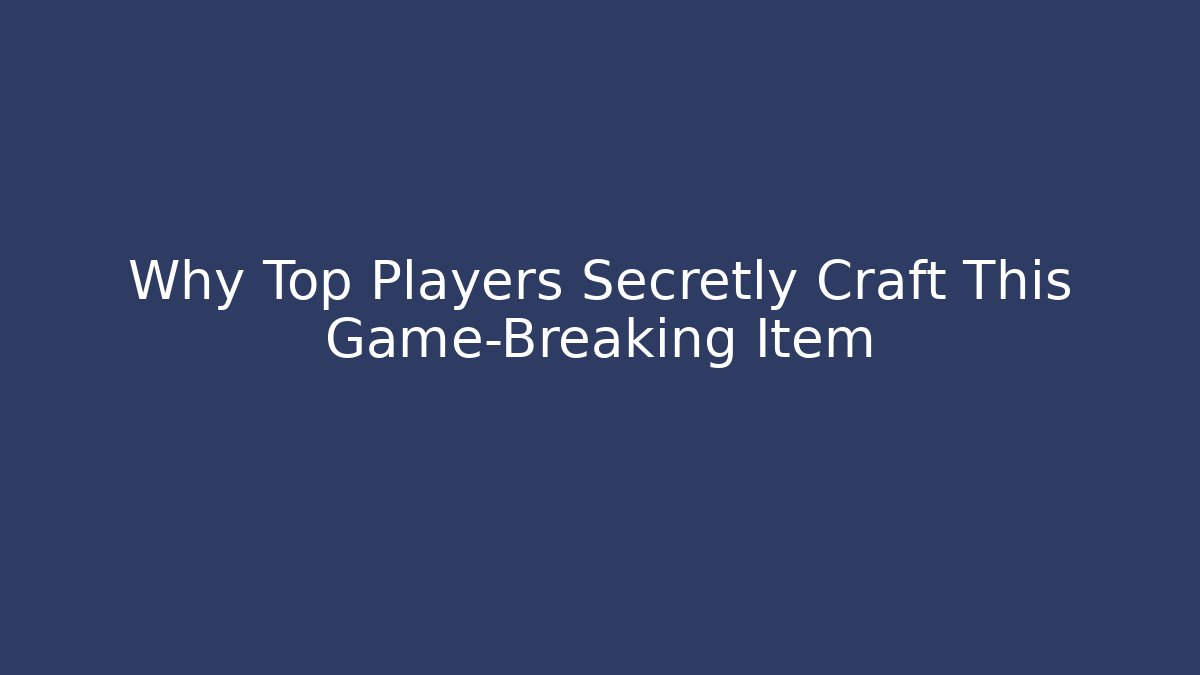 Why Top Players Secretly Craft This Game-Breaking Item