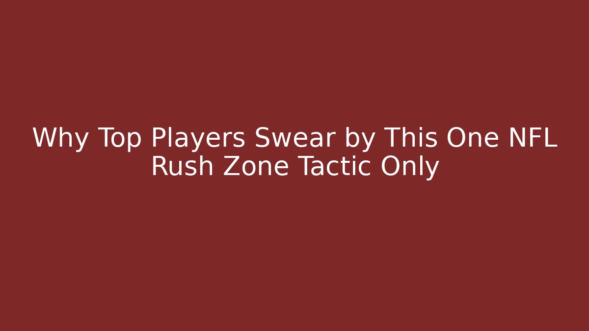 Why Top Players Swear by This One NFL Rush Zone Tactic Only