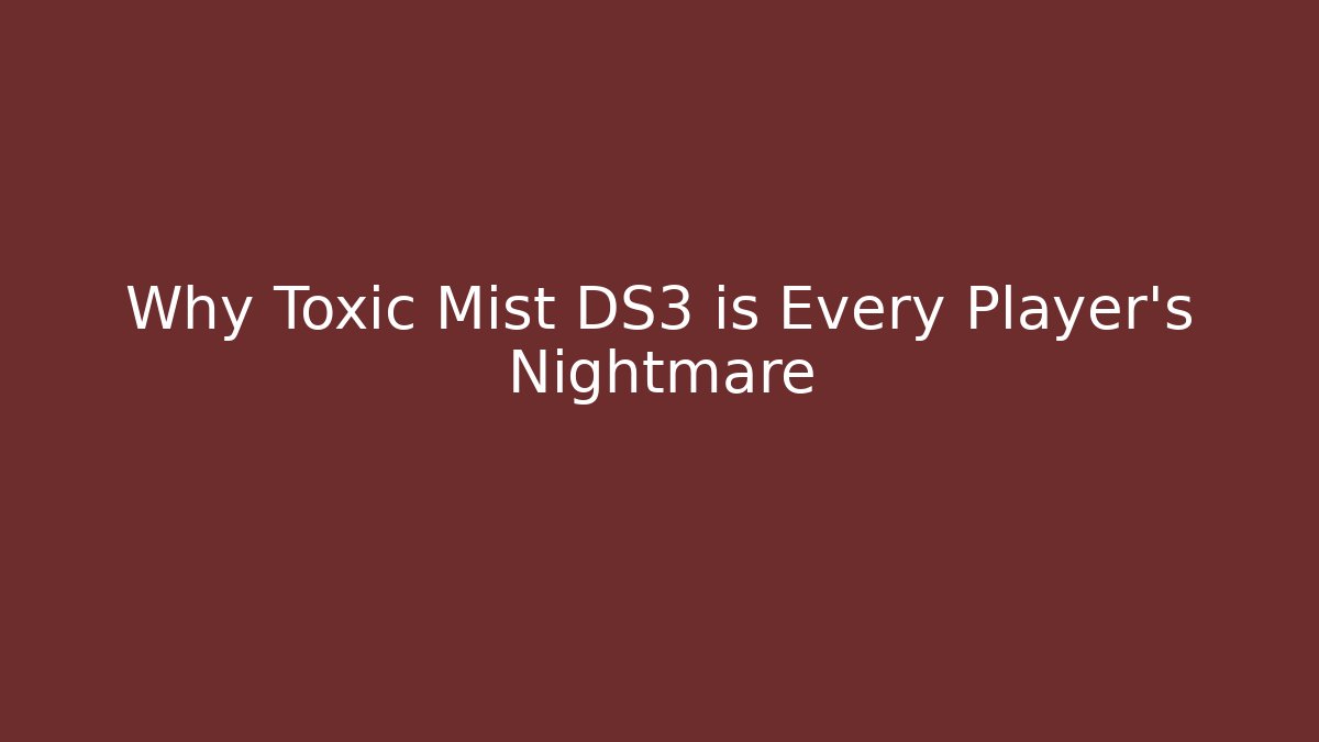 Why Toxic Mist DS3 is Every Player's Nightmare - Felix Cat Insurance