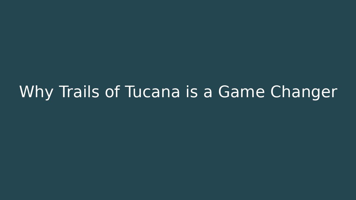 Why Trails of Tucana is a Game Changer