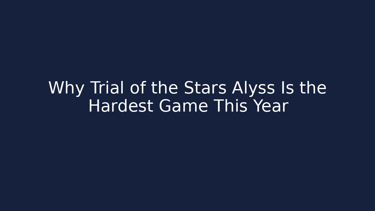 Why Trial of the Stars Alyss Is the Hardest Game This Year