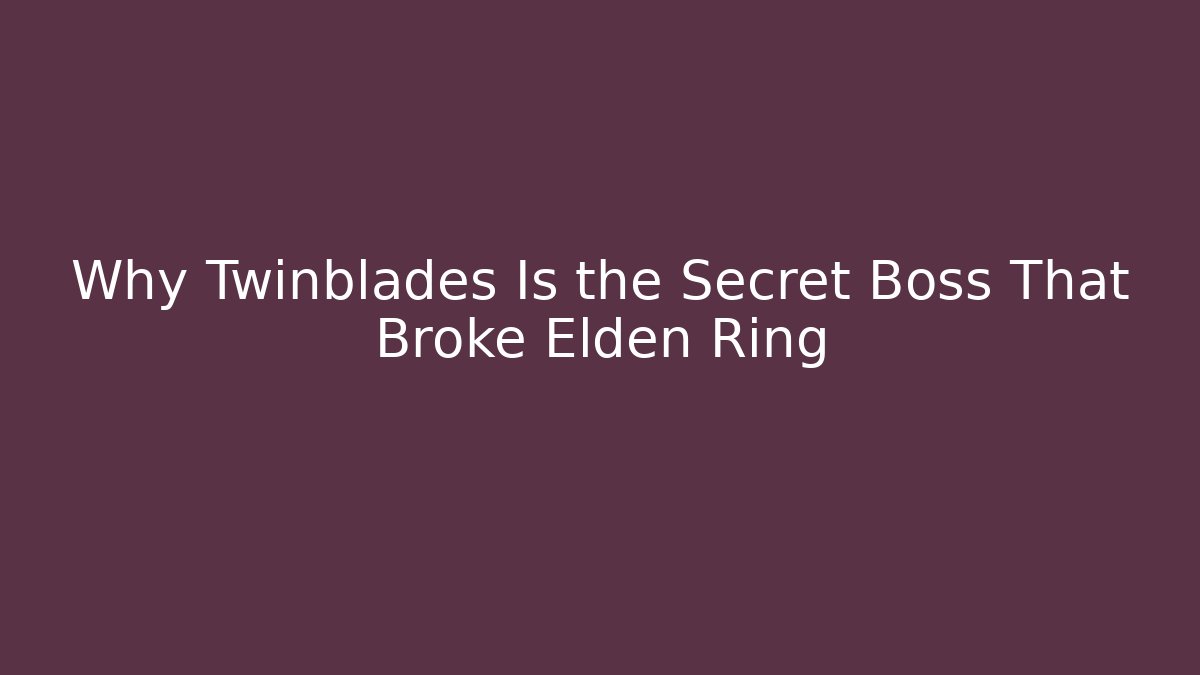 Why Twinblades Is the Secret Boss That Broke Elden Ring - Felix Cat Insurance
