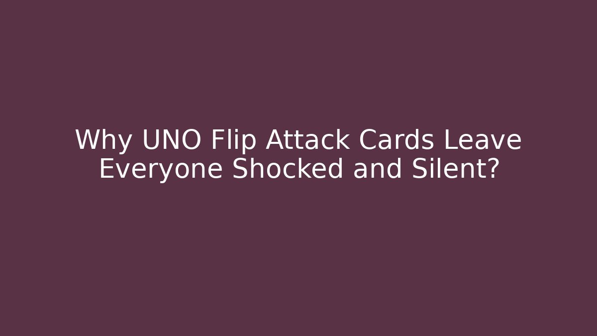Why UNO Flip Attack Cards Leave Everyone Shocked and Silent? - Felix Cat Insurance