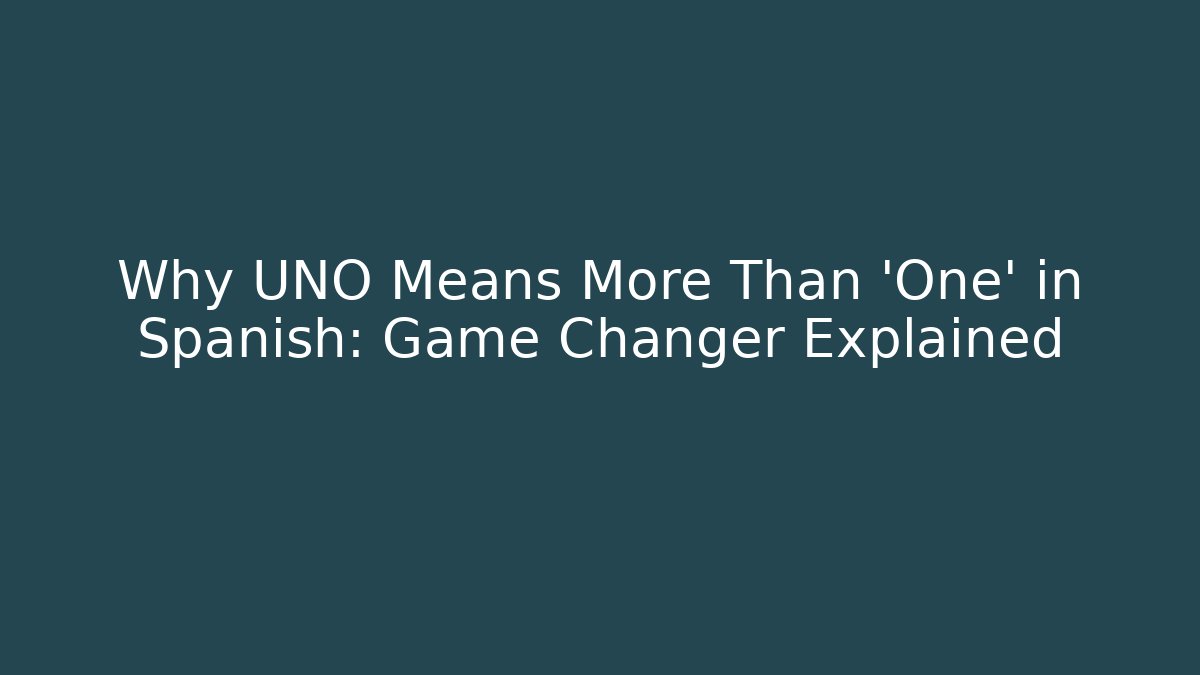 Why UNO Means More Than 'One' in Spanish: Game Changer Explained - Felix Cat Insurance