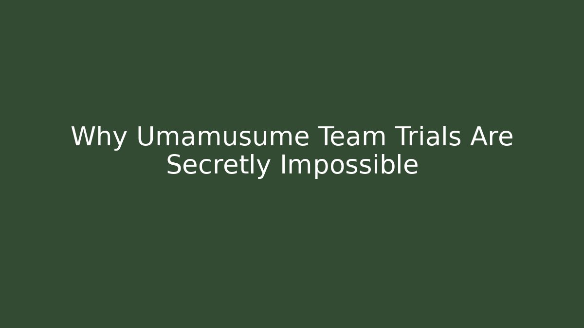 Why Umamusume Team Trials Are Secretly Impossible