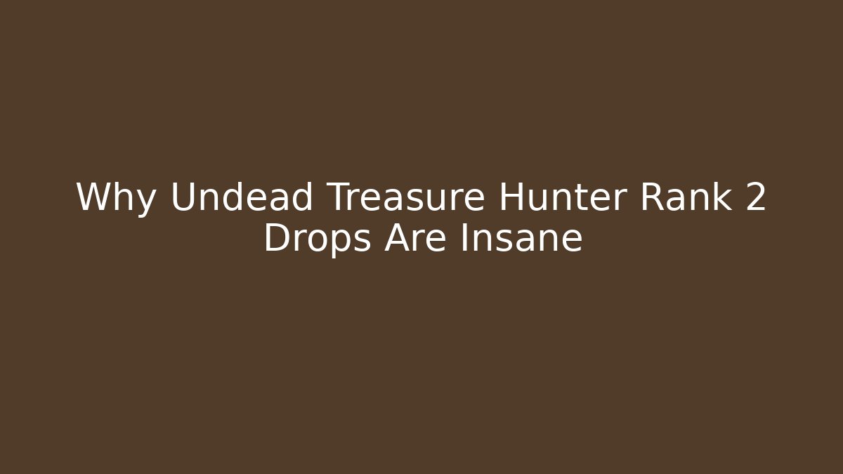 Why Undead Treasure Hunter Rank 2 Drops Are Insane - Felix Cat Insurance