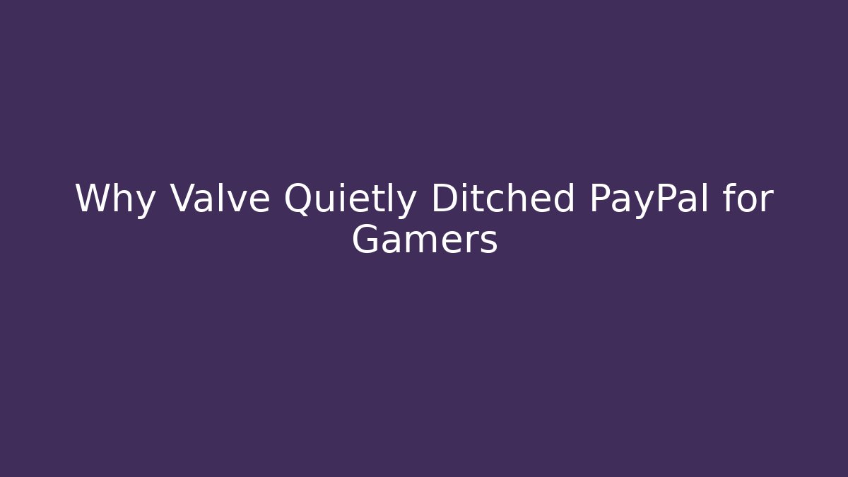 Why Valve Quietly Ditched PayPal for Gamers