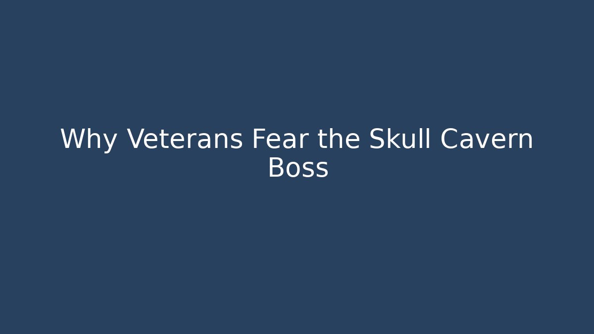 Why Veterans Fear the Skull Cavern Boss