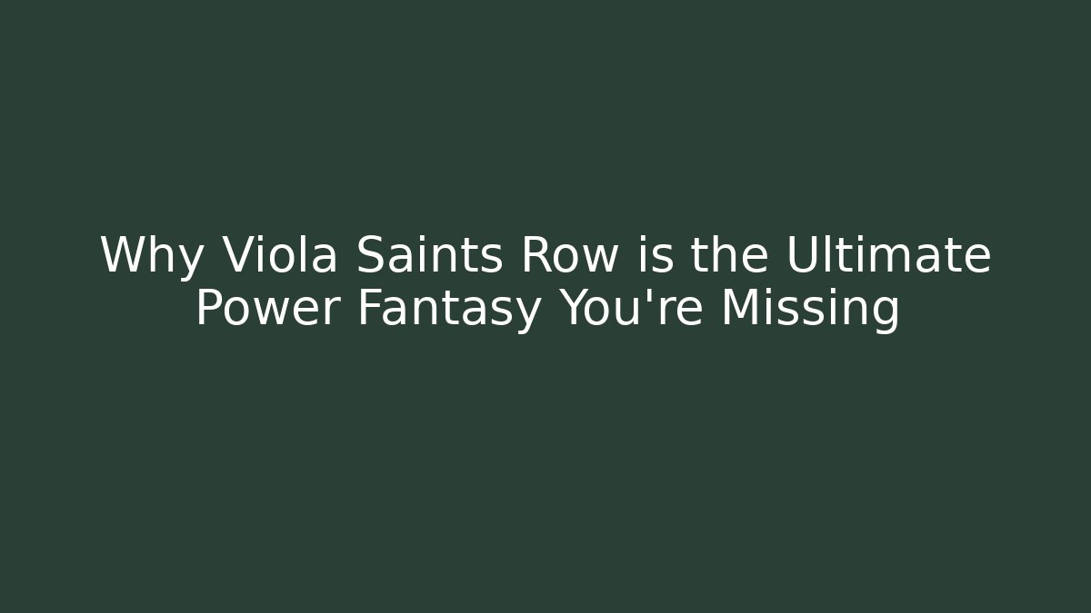 Why Viola Saints Row is the Ultimate Power Fantasy You're Missing