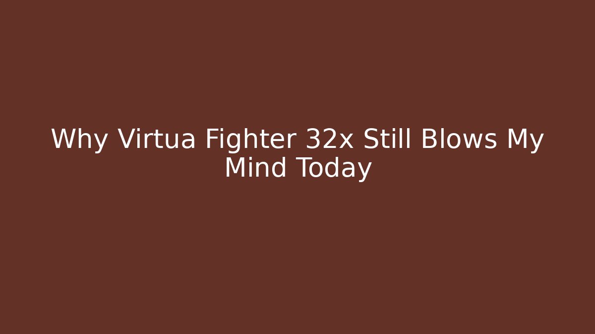 Why Virtua Fighter 32x Still Blows My Mind Today