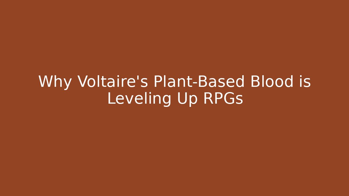 Why Voltaire’s Plant-Based Blood is Leveling Up RPGs