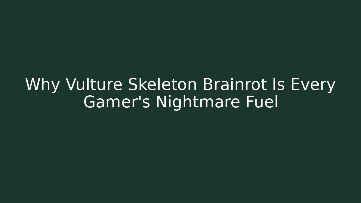 Why Vulture Skeleton Brainrot Is Every Gamer's Nightmare Fuel