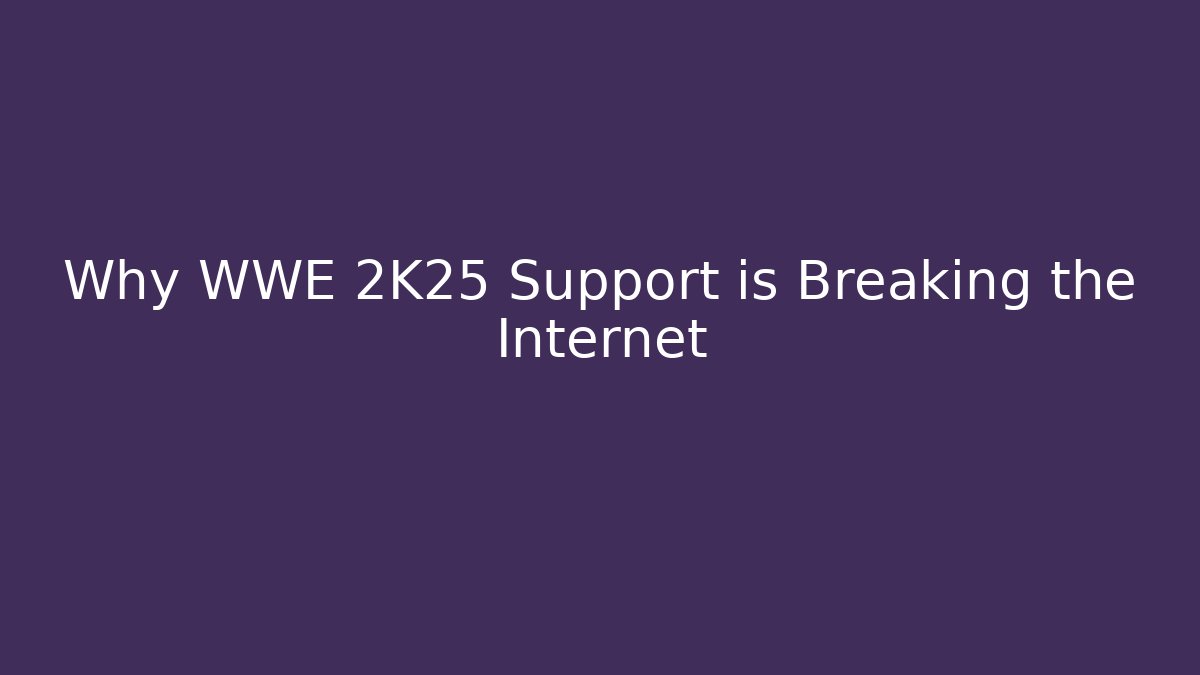 Why WWE 2K25 Support is Breaking the Internet