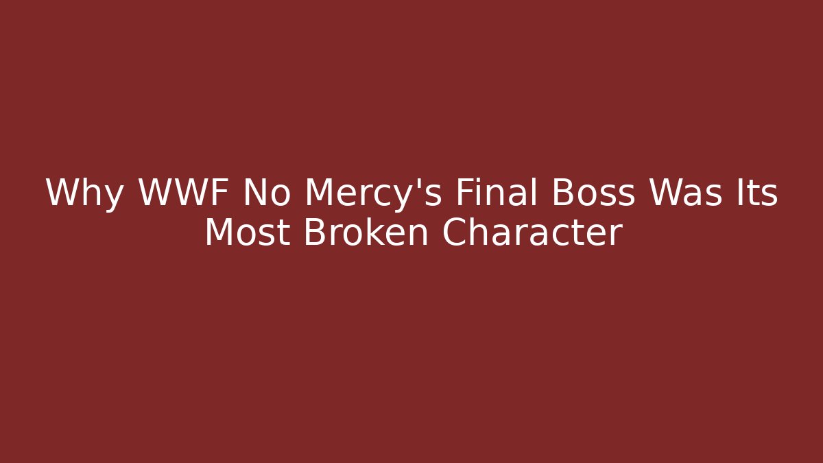 Why WWF No Mercy's Final Boss Was Its Most Broken Character