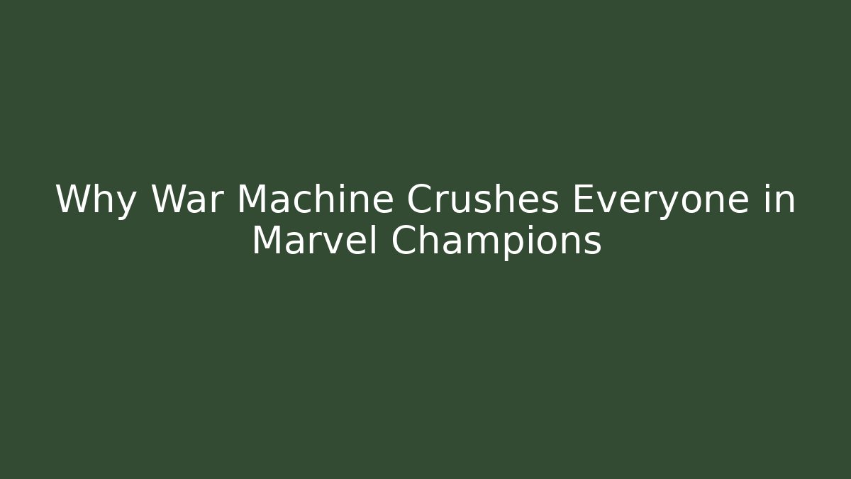 Why War Machine Crushes Everyone in Marvel Champions