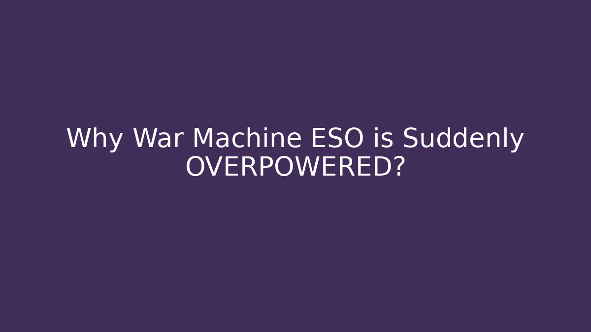 Why War Machine ESO is Suddenly OVERPOWERED?