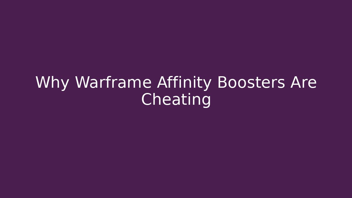 Why Warframe Affinity Boosters Are Cheating