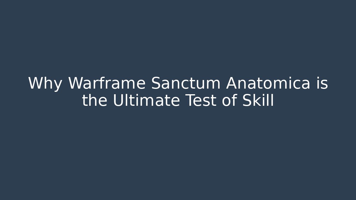 Why Warframe Sanctum Anatomica is the Ultimate Test of Skill