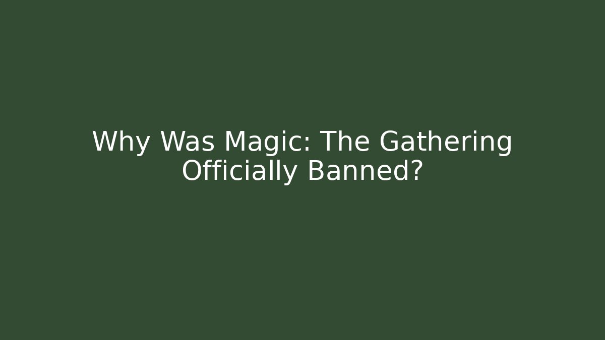 Why Was Magic: The Gathering Officially Banned?