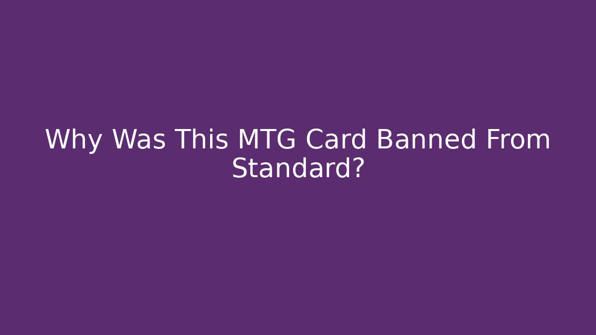 Why Was This MTG Card Banned From Standard?