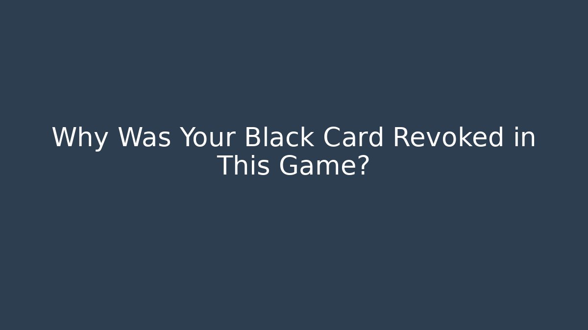 Why Was Your Black Card Revoked in This Game?