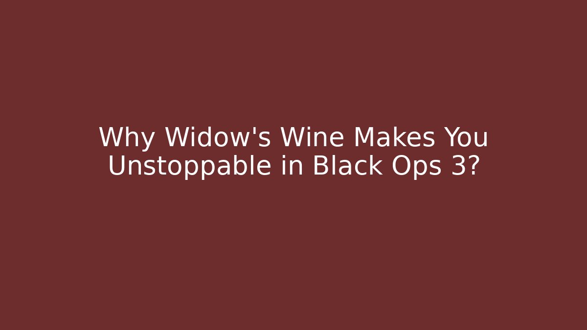 Why Widow's Wine Makes You Unstoppable in Black Ops 3? - Felix Cat Insurance