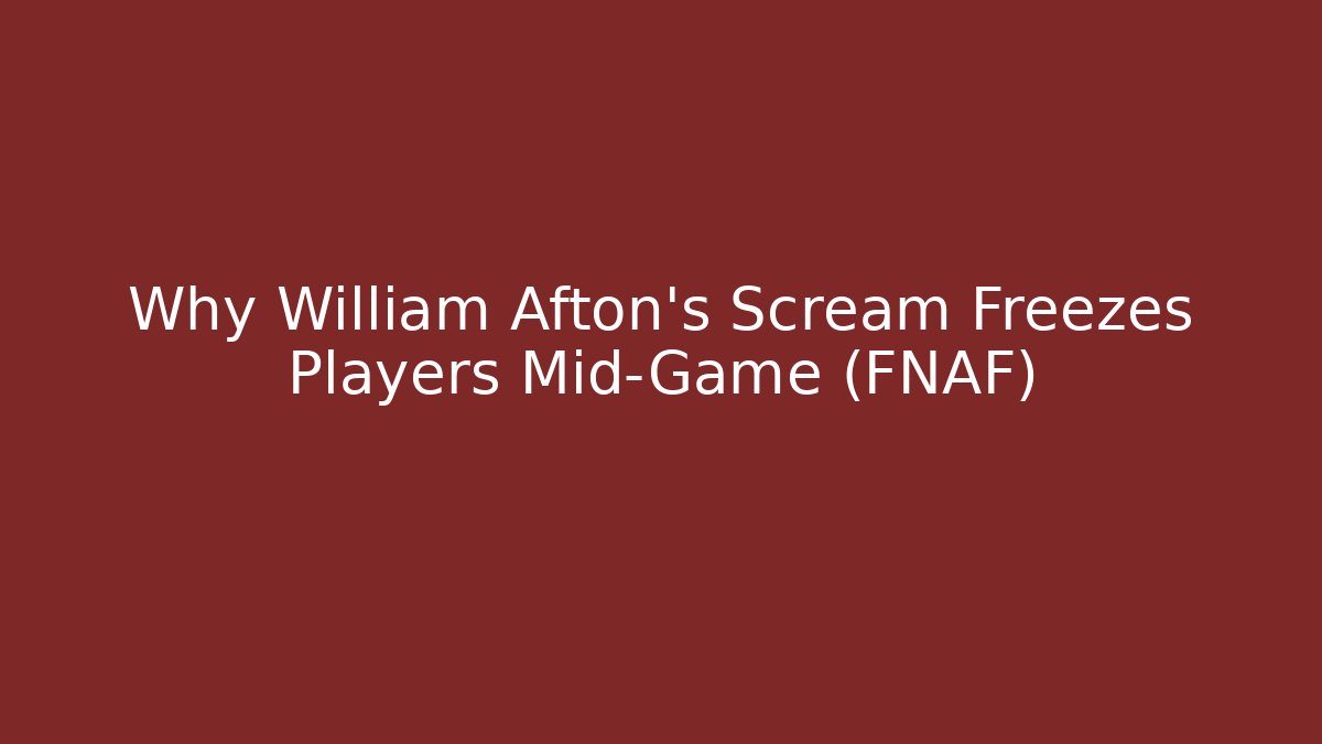Why William Afton's Scream Freezes Players Mid-Game (FNAF)