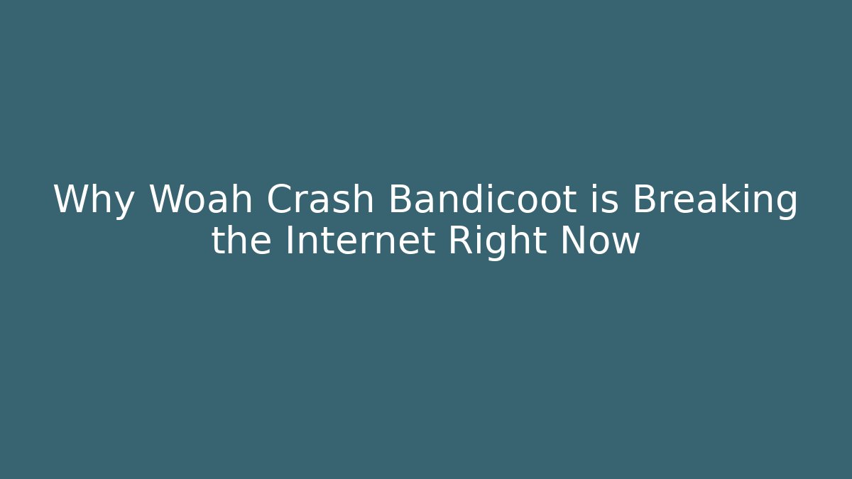 Why Woah Crash Bandicoot is Breaking the Internet Right Now