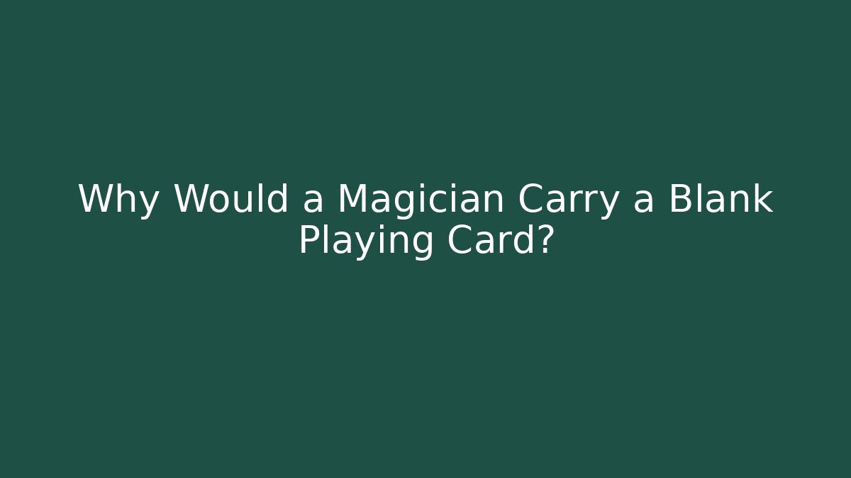 Why Would a Magician Carry a Blank Playing Card?