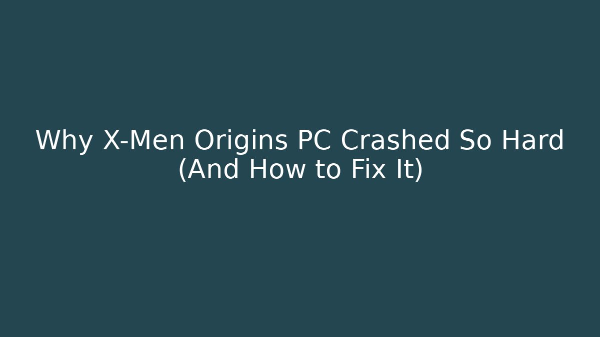 Why X-Men Origins PC Crashed So Hard (And How to Fix It)
