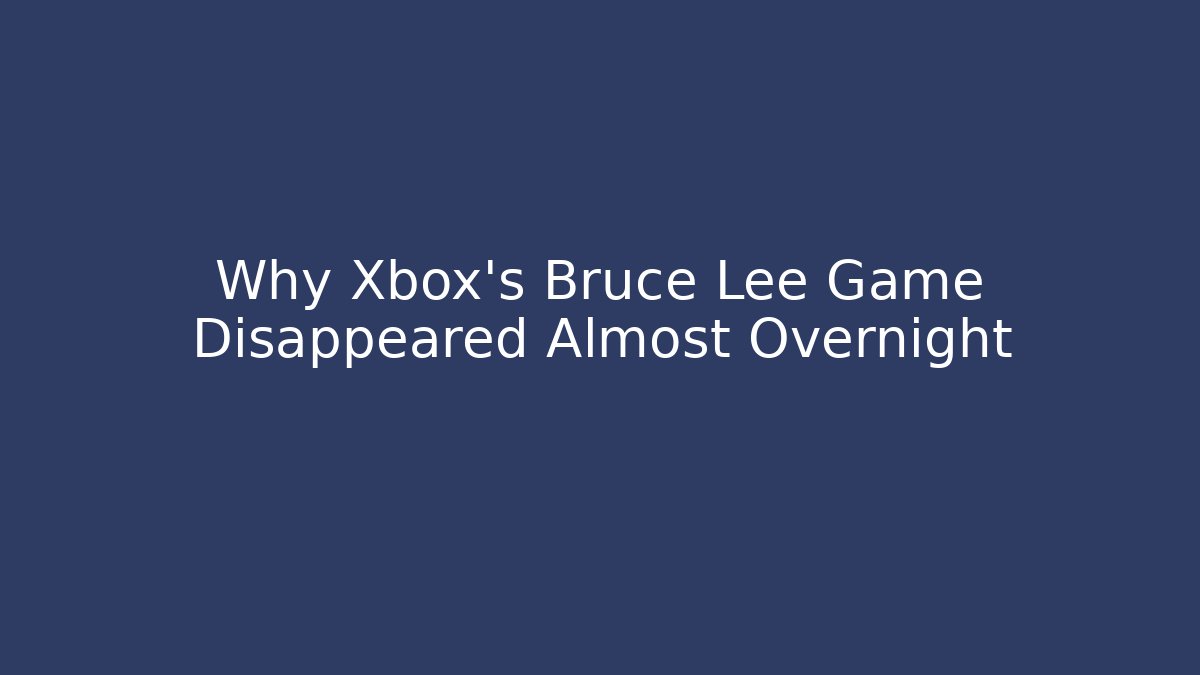 Why Xbox's Bruce Lee Game Disappeared Almost Overnight - Felix Cat Insurance