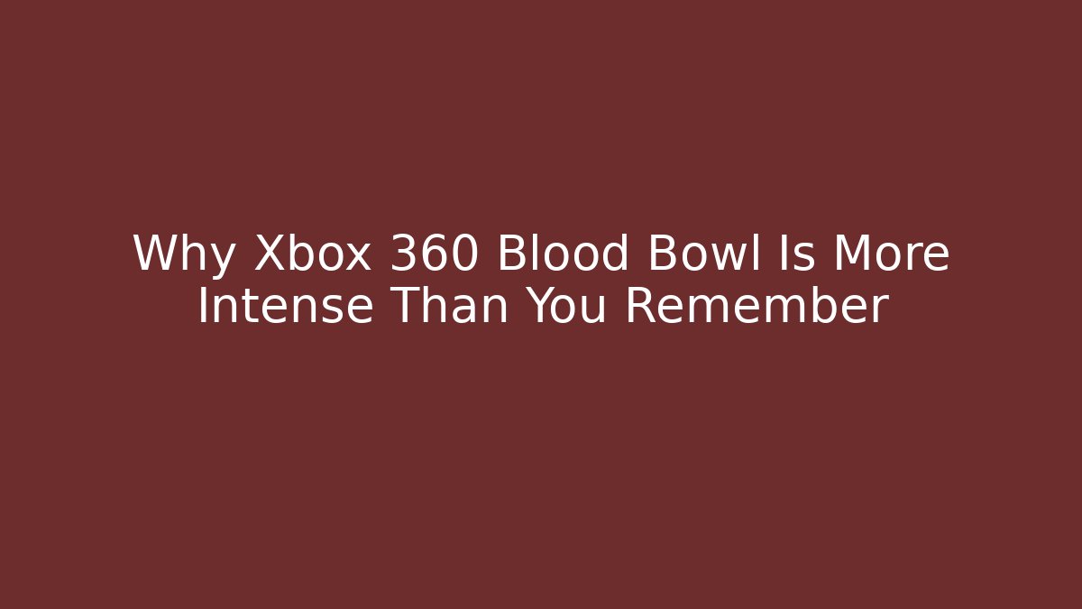 Why Xbox 360 Blood Bowl Is More Intense Than You Remember